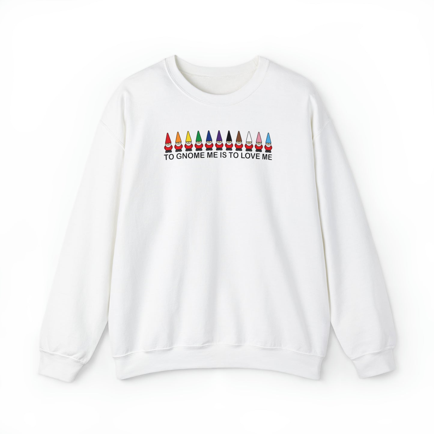 To Gnome Me Is To Love Me Crewneck Sweatshirt