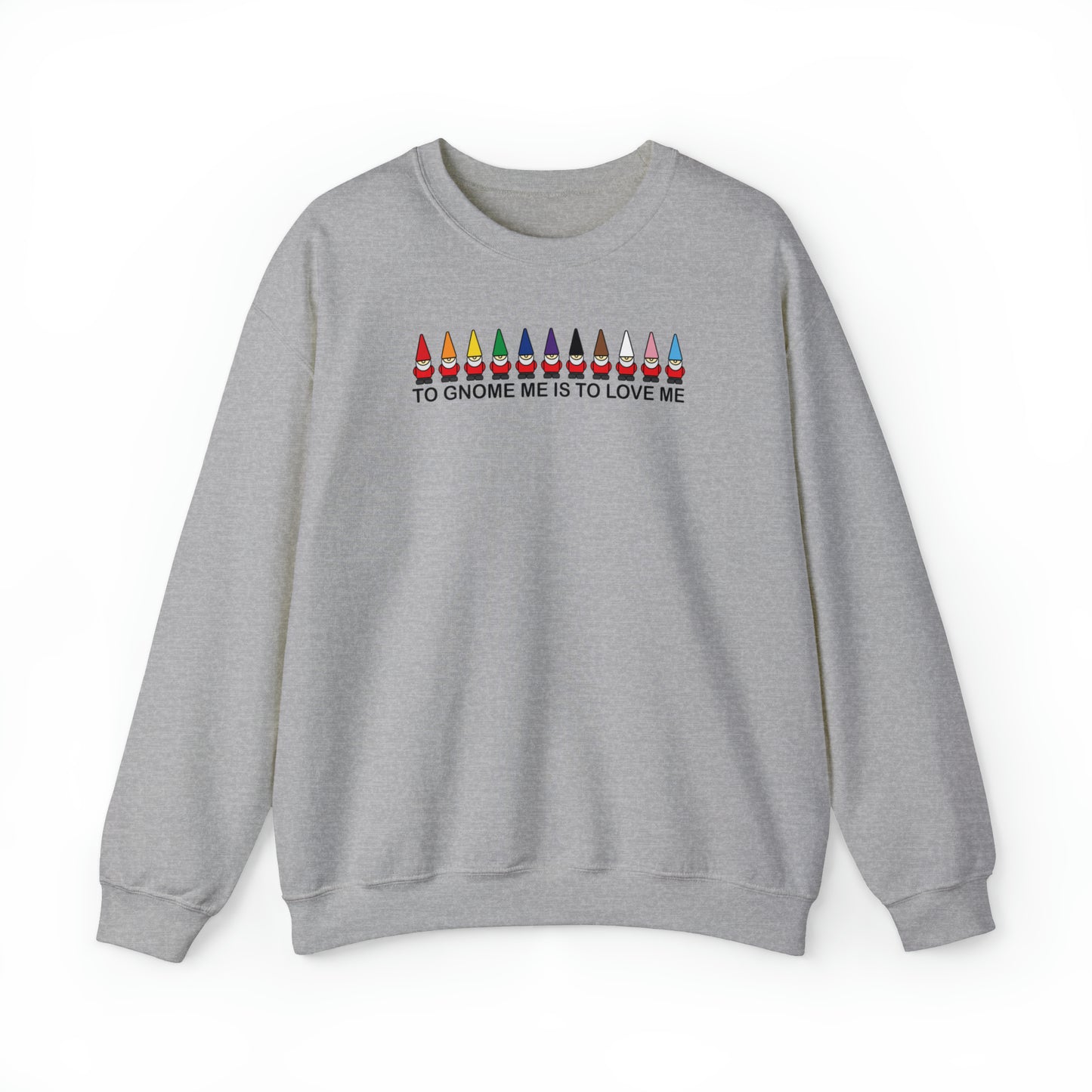 To Gnome Me Is To Love Me Crewneck Sweatshirt