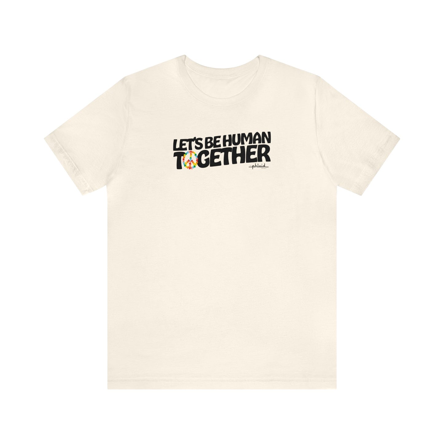 Let's Be Human Together Tee